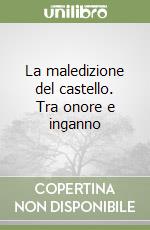 La maledizione del castello. Tra onore e inganno libro