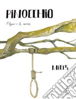 Pinocchio. Il legno e la carne. Ediz. illustrata libro