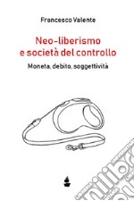 Neo-liberismo e società del controllo. Moneta, debito, soggettività libro