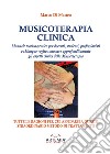 Musicoterapia clinica. Manuale teorico-pratico per docenti, studenti, professionisti e chiunque voglia conoscere approfonditamente gli aspetti clinici della Musicoterapia libro di Di Matteo Marco