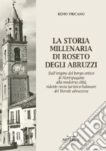 La storia millenaria di Roseto degli Abruzzi.. Dall'origine del borgo antico di Montepagano alla moderna città, ridente meta turistico-balneare del litorale abruzzese libro