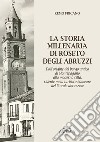 La storia millenaria di Roseto degli Abruzzi.. Dall'origine del borgo antico di Montepagano alla moderna città, ridente meta turistico-balneare del litorale abruzzese libro