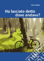 Ha lasciato detto dove andava? libro