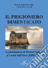 Il prigioniero dimenticato. La detenzione di Enrico Sappia a Castel dell'Ovo (1850-1854) libro