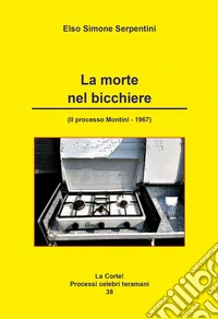 La morte nel bicchiere. Il processo Montini. 1967