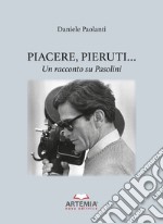 Piacere, Pieruti... Un racconto su Pasolini libro