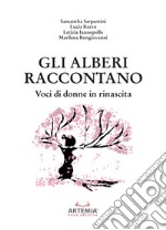 Gli alberi raccontano. Voci di donne in rinascita libro