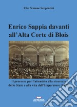 Enrico Sappia davanti all'Alta Corte di Blois. Il processo per l'attentato alla sicurezza dello Stato e alla vita dell'Imperatore (1870) libro