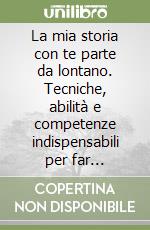 La mia storia con te parte da lontano. Tecniche, abilità e competenze indispensabili per far funzionare una relazione di coppia libro