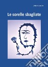 Le sorelle sbagliate libro