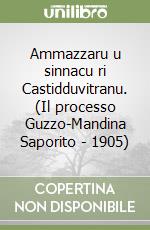 Ammazzaru u sinnacu ri Castidduvitranu. (Il processo Guzzo-Mandina Saporito - 1905) libro