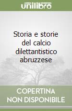 Storia e storie del calcio dilettantistico abruzzese libro