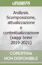 Anàlysis. Scomposizione, attualizzazione e contestualizzazione (saggi brevi 2019-2021) libro