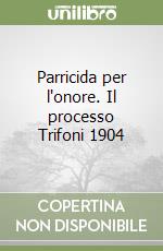Parricida per l'onore. Il processo Trifoni 1904