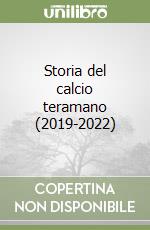 Storia del calcio teramano (2019-2022) libro