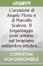 L'uccisione di Angelo Florio e di Marcello Scalone. Il brigantaggio post unitario nel teramano settembre-ottobre 1861 libro