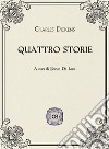 Quattro storie libro di Dickens Charles De Luca E. (cur.)