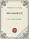 Innamorati libro di Doyle Arthur Conan Ledonne A. O. (cur.)