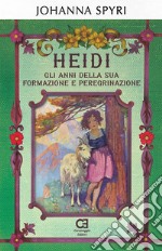 Heidi. Gli anni della sua formazione e peregrinazione. Ediz. integrale