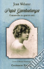 Papà Gambalunga. Commedia in quattro atti libro