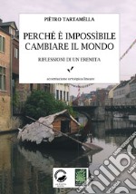 Perché è impossibile cambiare il mondo. Riflessioni di un eremita libro