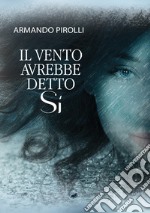 Il vento avrebbe detto sì libro