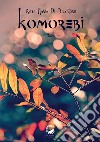 Komorebi. Ediz. italiana, inglese, francese e giapponese libro di Di Salvatore Rosa Maria