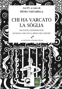 Chi ha varcato la soglia. Racconti e testimonianze di chi ha varcato la soglia del carcere libro