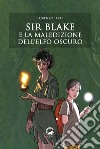 Sir Blake e la maledizione dell'Elfo Oscuro libro