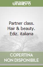 Partner class. Hair & beauty. Ediz. italiana