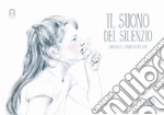 Il suono del silenzio. Ediz. illustrata libro