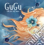 Gugu. Una luce nel mare. Ediz. illustrata libro