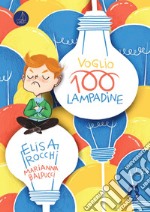 Voglio 100 lampadine. Ediz. illustrata libro