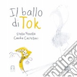 Il ballo di Tok. Ediz. a colori libro