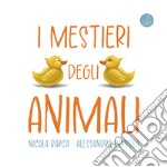 I mestieri degli animali. Ediz. a colori libro