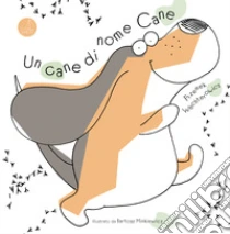 Un cane di nome Cane. Ediz. a colori