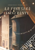 La finestra itinerante. Ediz. illustrata libro