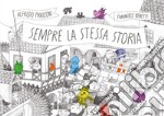 Sempre la stessa storia. Ediz. illustrata libro