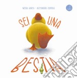 Sei una bestia. Ediz. illustrata libro