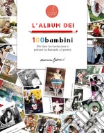 L'album dei 100bambini. Per fare la rivoluzione e portare la fantasia al potere libro