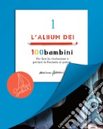 L'album dei 100bambini. Per fare la rivoluzione e portare la fantasia al potere. Ediz. speciale. Vol. 1 libro