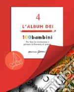 L'album dei 100bambini. Per fare la rivoluzione e portare la fantasia al potere. Ediz. speciale. Vol. 4 libro