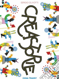 Creastorie: cosa trami? Ediz. a colori libro