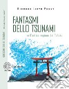 Fantasmi dello tsunami. Nell'antica regione del Tohoku libro