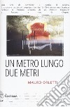 Un metro lungo due metri libro di Orletti Mauro