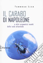 Il carabo di Napoleone e altri enigmatici insetti delle isole atlantiche libro