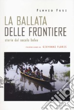 La ballata delle frontiere. Storie dal Secolo belva