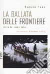 La ballata delle frontiere. Storie dal Secolo belva libro di Fusi Flavio