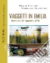 Viaggetti in Emilia. Fuori rotta dall'Appennino al Po libro di Merlini Paolo Silvestri Maurizio