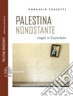 Palestina nonostante. Viaggio in Cisgiordania libro